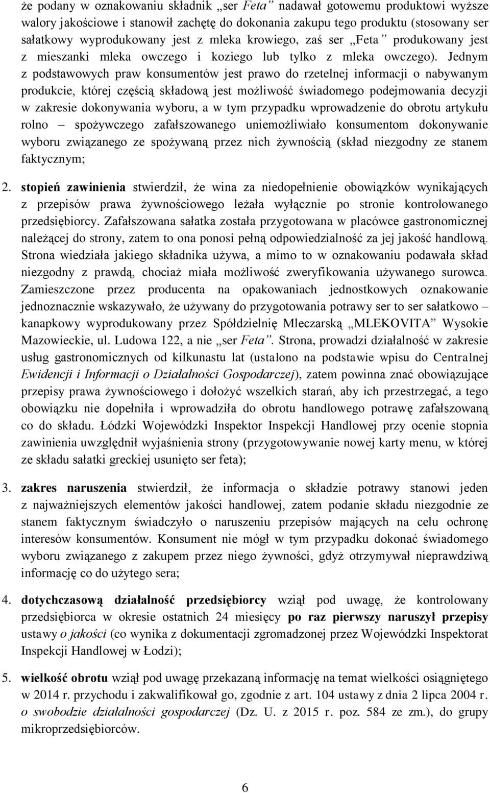 Jednym z podstawowych praw konsumentów jest prawo do rzetelnej informacji o nabywanym produkcie, której częścią składową jest możliwość świadomego podejmowania decyzji w zakresie dokonywania wyboru,