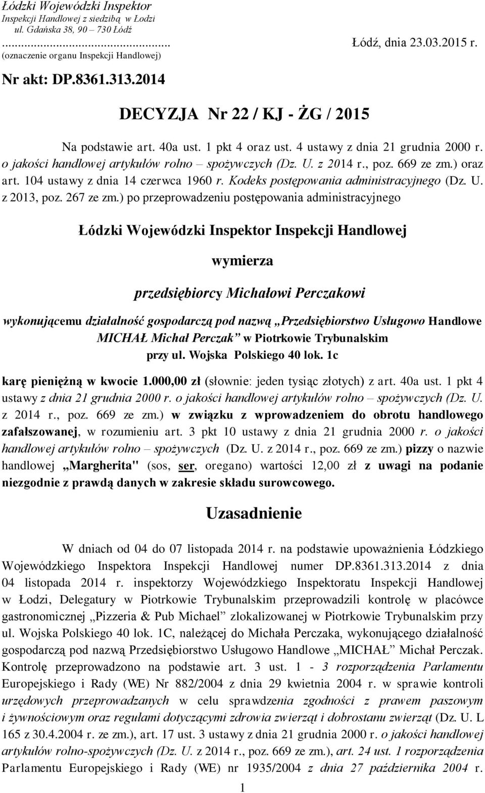 ) oraz art. 104 ustawy z dnia 14 czerwca 1960 r. Kodeks postępowania administracyjnego (Dz. U. z 2013, poz. 267 ze zm.