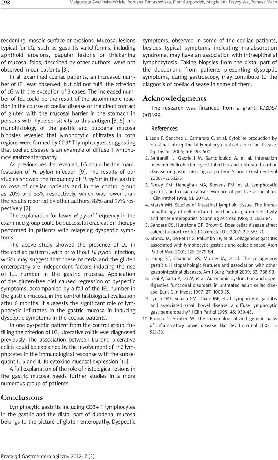 patients [3]. In all examined coeliac patients, an increased number of IEL was observed, but did not fulfil the criterion of LG with the exception of 3 cases.