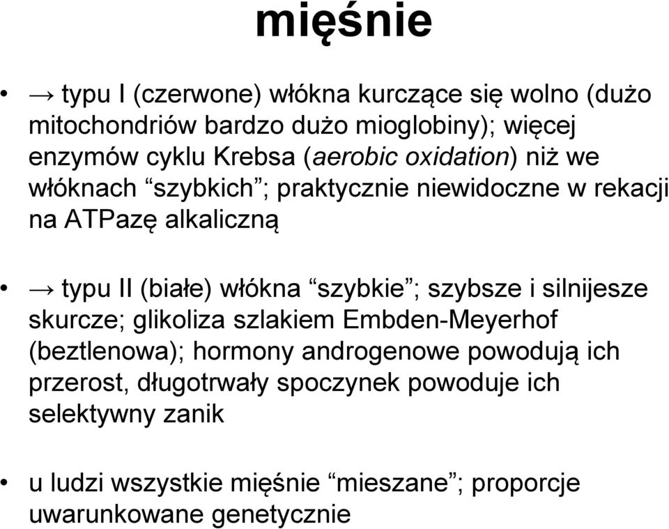 szybkie ; szybsze i silnijesze skurcze; glikoliza szlakiem Embden-Meyerhof (beztlenowa); hormony androgenowe powodują ich