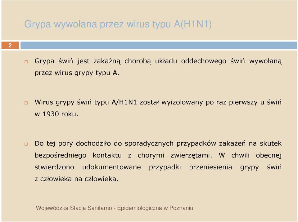 Do tej pory dochodziło do sporadycznych przypadków zakaŝeń na skutek bezpośredniego kontaktu z