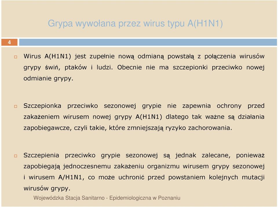 Szczepionka przeciwko sezonowej grypie nie zapewnia ochrony przed zakaŝeniem wirusem nowej grypy A(H1N1) dlatego tak waŝne są działania