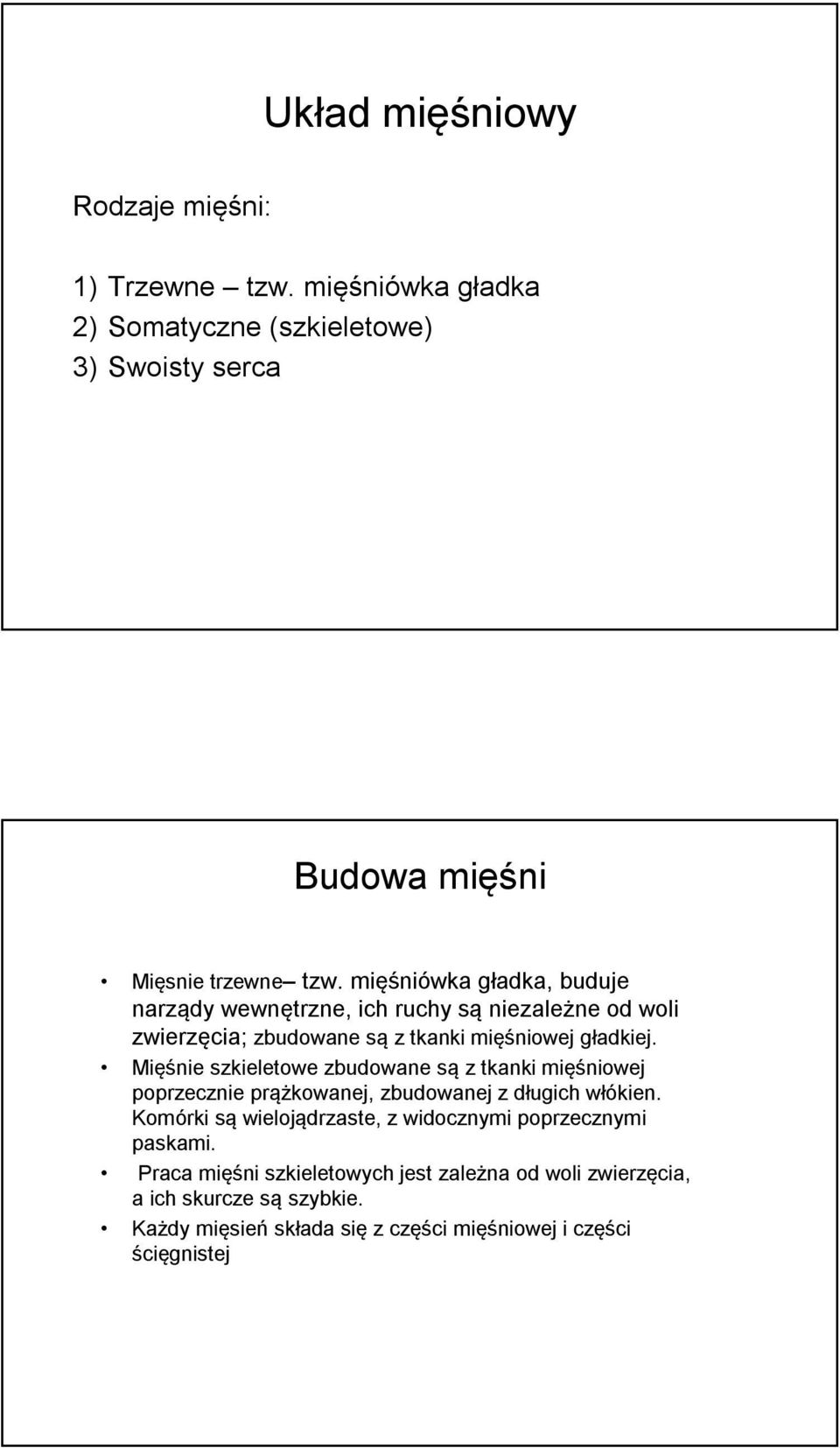 Mięśnie szkieletowe zbudowane są z tkanki mięśniowej poprzecznie prążkowanej, zbudowanej z długich włókien.