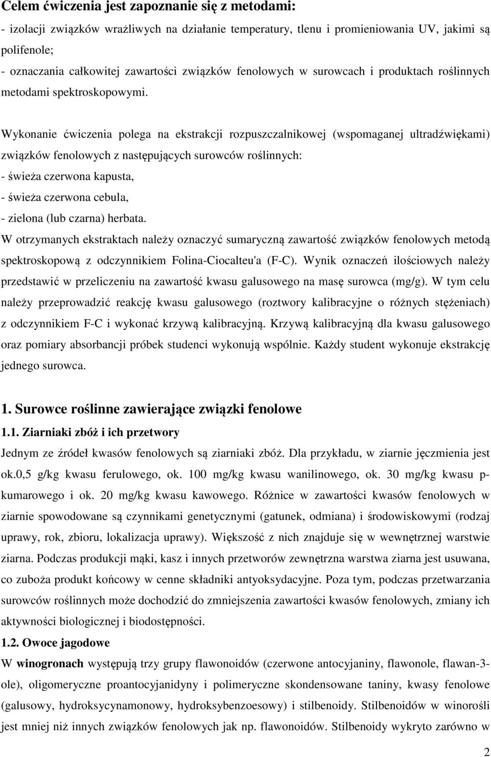 Wykonanie ćwiczenia polega na ekstrakcji rozpuszczalnikowej (wspomaganej ultradźwiękami) związków fenolowych z następujących surowców roślinnych: - świeża czerwona kapusta, - świeża czerwona cebula,