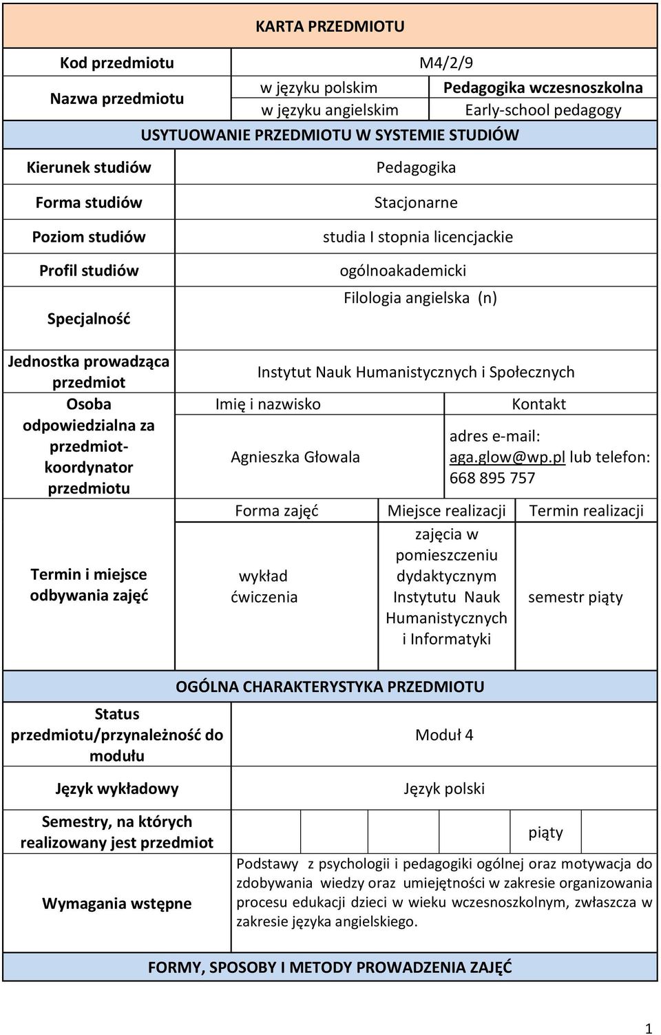 studia I stopnia licencjackie ogólnoakademicki Filologia angielska (n) Instytut Nauk Humanistycznych i Społecznych Imię i nazwisko Agnieszka Głowala Kontakt adres e-mail: aga.glow@wp.