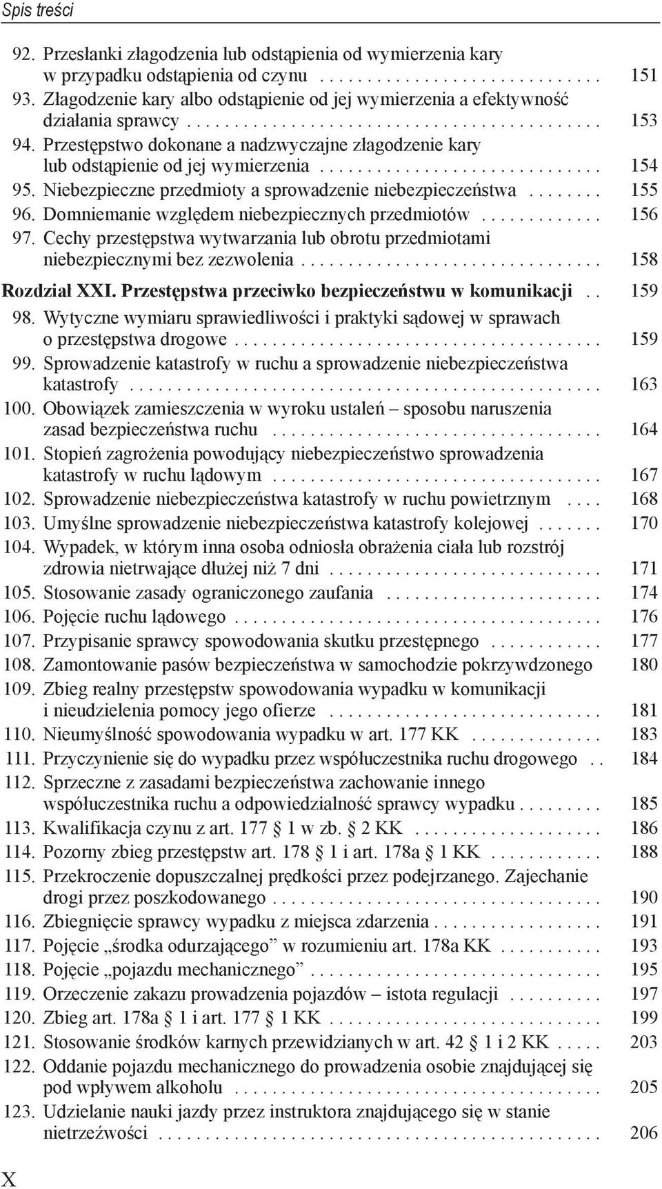 Domniemanie względem niebezpiecznych przedmiotów... 156 97. Cechy przestępstwa wytwarzania lub obrotu przedmiotami niebezpiecznymi bez zezwolenia... 158 Rozdział XXI.