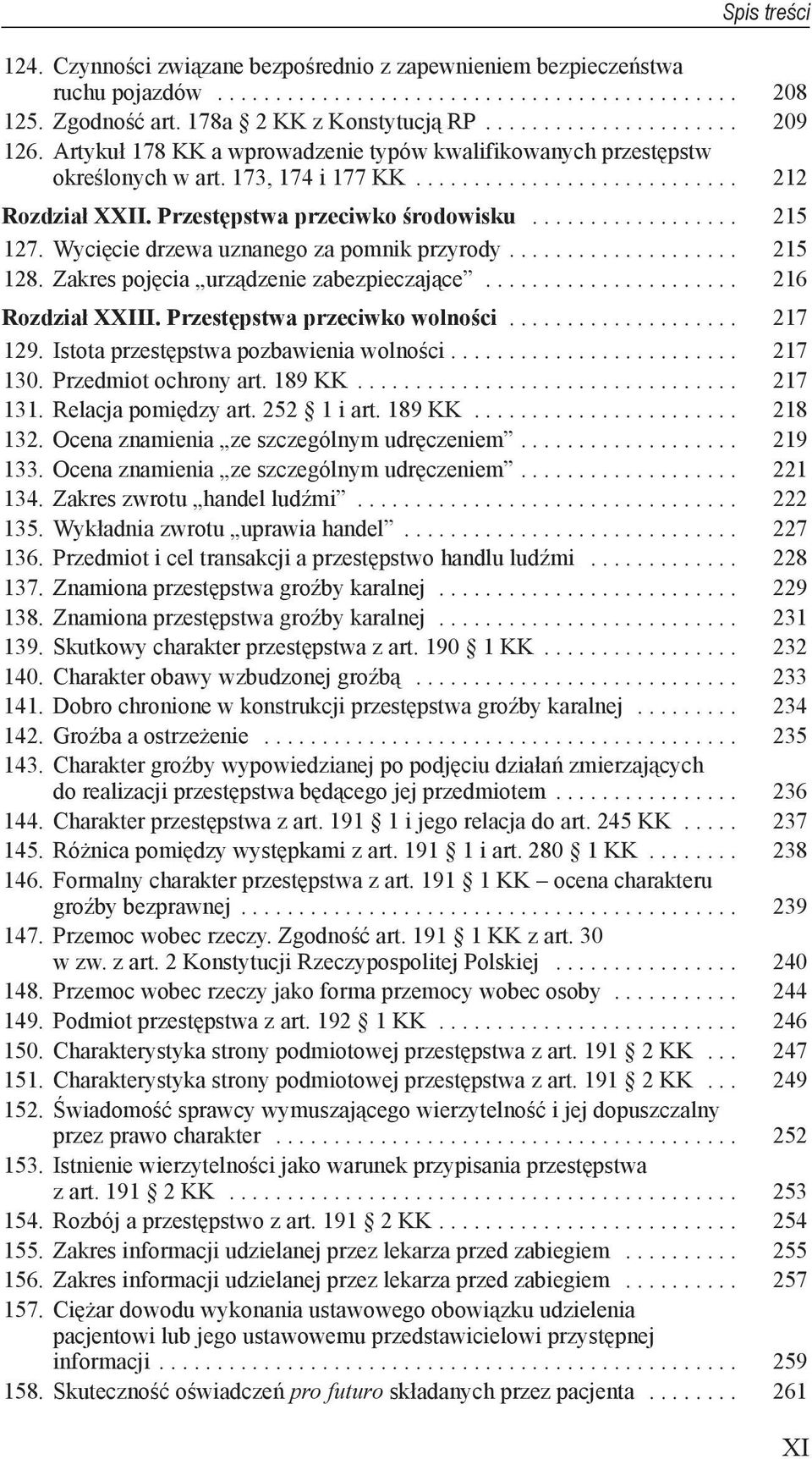 Wycięcie drzewa uznanego za pomnik przyrody... 215 128. Zakres pojęcia urządzenie zabezpieczające... 216 Rozdział XXIII. Przestępstwa przeciwko wolności... 217 129.