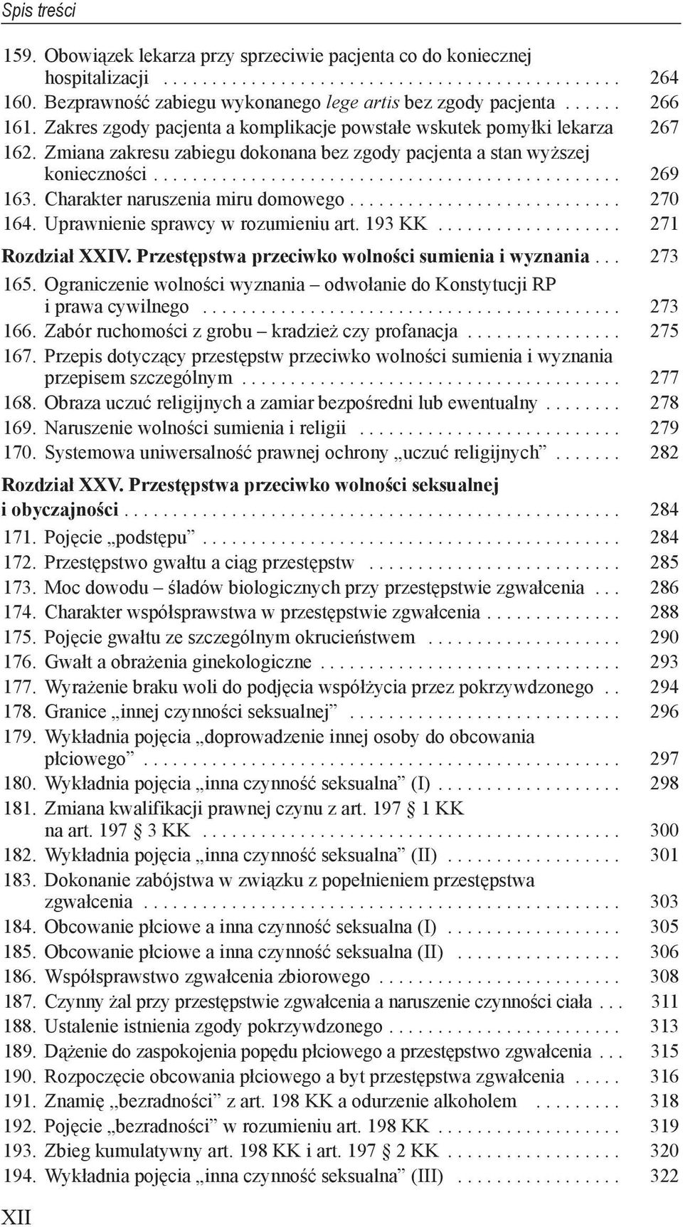 Charakter naruszenia miru domowego... 270 164. Uprawnienie sprawcy w rozumieniu art. 193 KK... 271 Rozdział XXIV. Przestępstwa przeciwko wolności sumienia i wyznania... 273 165.