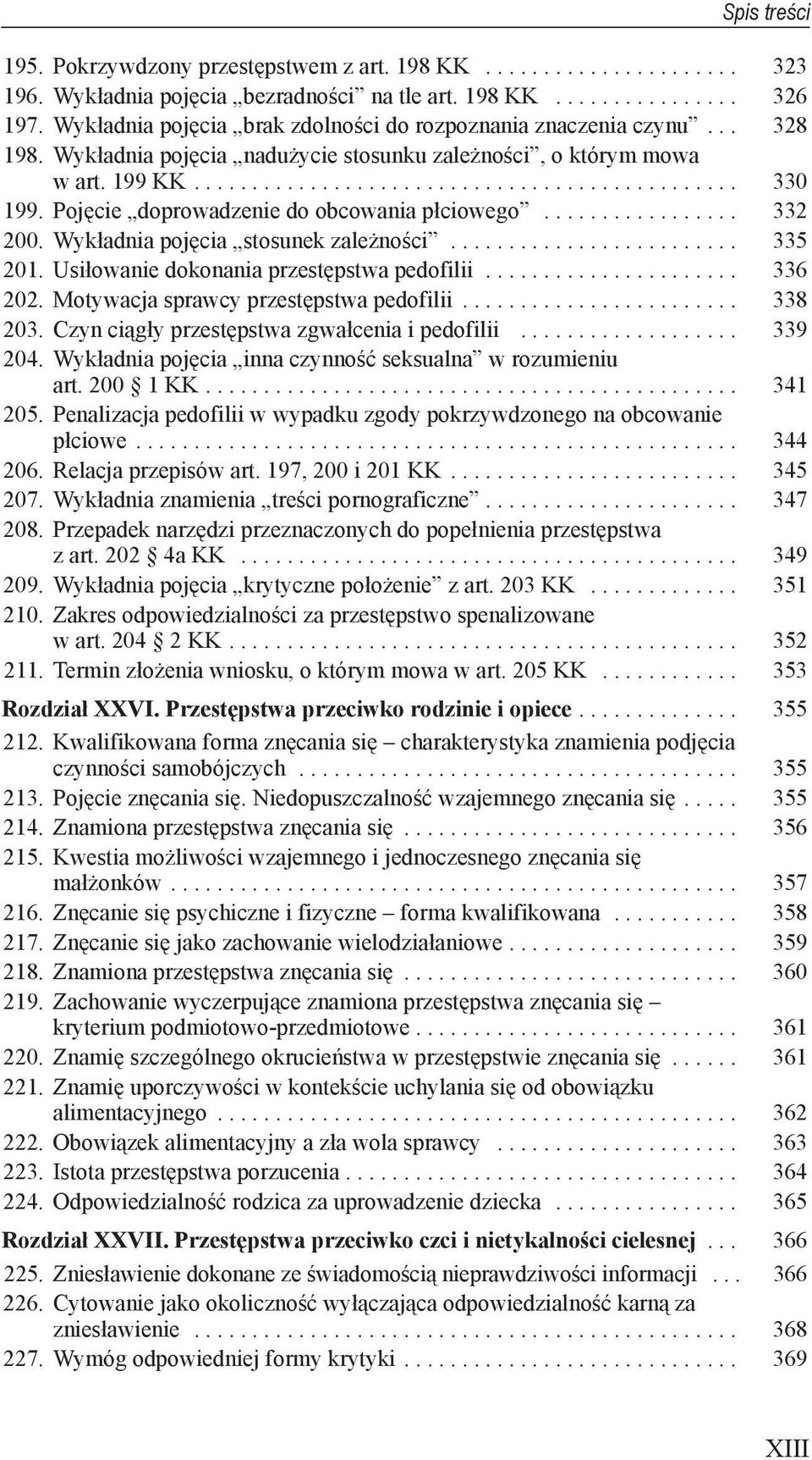 Usiłowanie dokonania przestępstwa pedofilii... 336 202. Motywacja sprawcy przestępstwa pedofilii... 338 203. Czyn ciągły przestępstwa zgwałcenia i pedofilii... 339 204.
