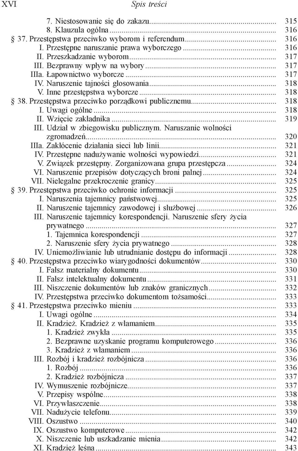 Przestępstwa przeciwko porządkowi publicznemu... 318 I. Uwagi ogólne... 318 II. Wzięcie zakładnika... 319 III. Udział w zbiegowisku publicznym. Naruszanie wolności zgromadzeń... 320 IIIa.