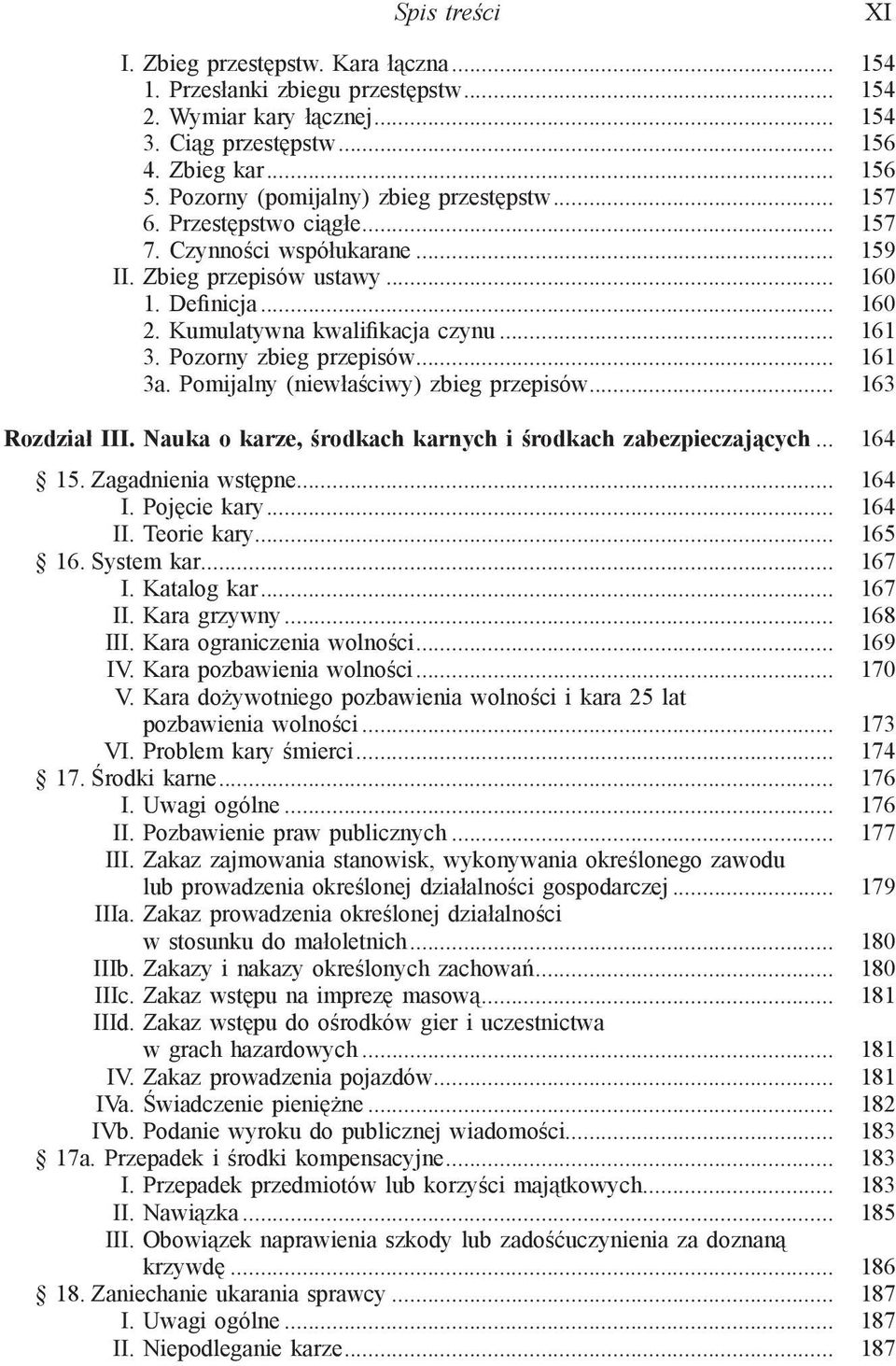 .. 161 3. Pozorny zbieg przepisów... 161 3a. Pomijalny (niewłaściwy) zbieg przepisów... 163 Rozdział III. Nauka o karze, środkach karnych i środkach zabezpieczających... 164 15. Zagadnienia wstępne.