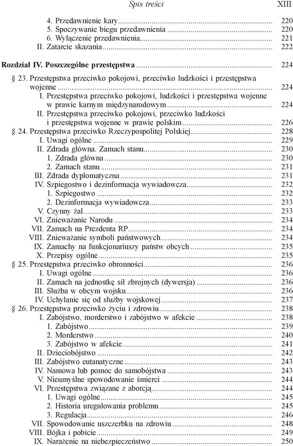 Przestępstwa przeciwko pokojowi, przeciwko ludzkości i przestępstwa wojenne w prawie polskim... 226 24. Przestępstwa przeciwko Rzeczypospolitej Polskiej... 228 I. Uwagi ogólne... 229 II.