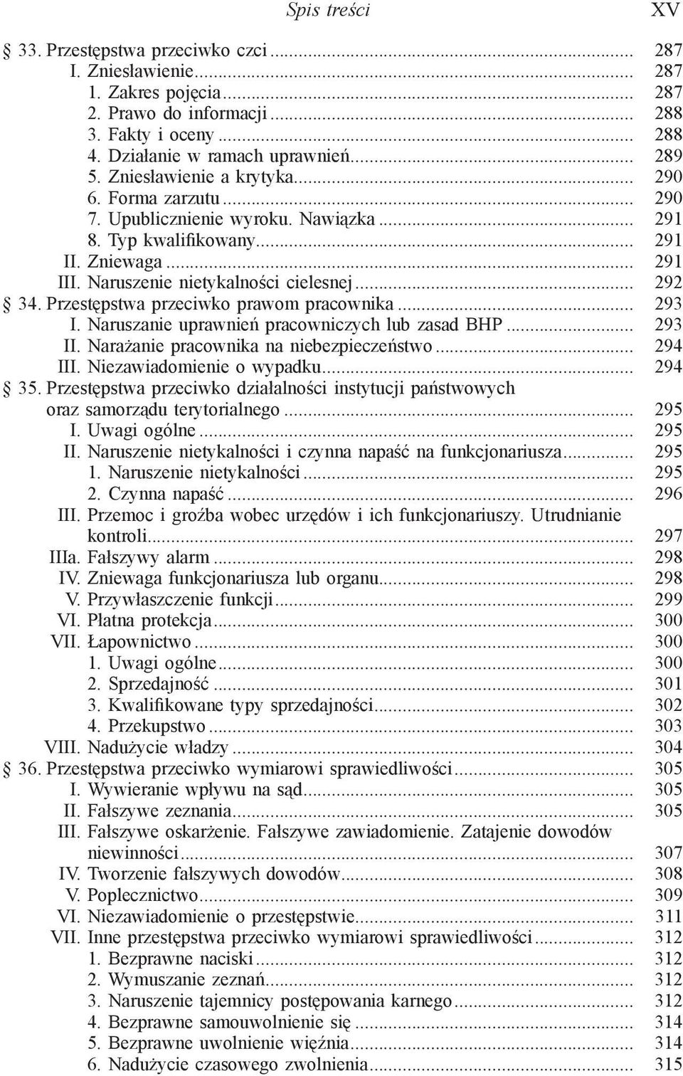 Przestępstwa przeciwko prawom pracownika... 293 I. Naruszanie uprawnień pracowniczych lub zasad BHP... 293 II. Narażanie pracownika na niebezpieczeństwo... 294 III. Niezawiadomienie o wypadku... 294 35.