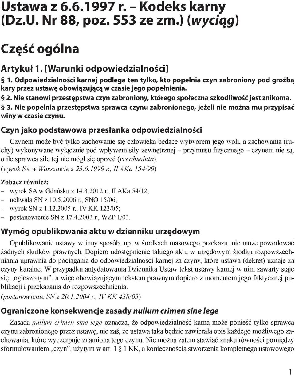 Nie stanowi przestępstwa czyn zabroniony, którego społeczna szkodliwość jest znikoma. 3. Nie popełnia przestępstwa sprawca czynu zabronionego, jeżeli nie można mu przypisać winy w czasie czynu.