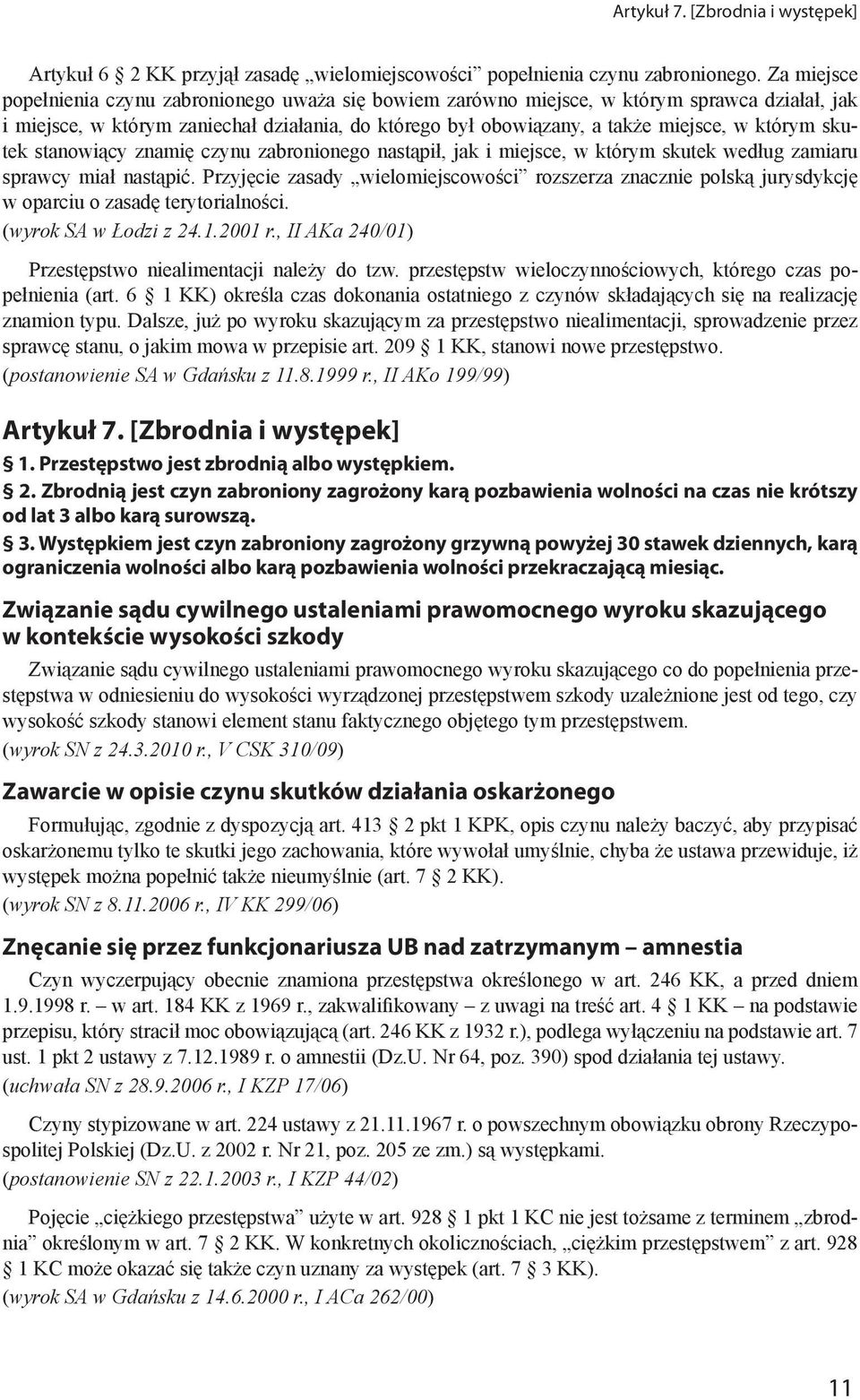 skutek stanowiący znamię czynu zabronionego nastąpił, jak i miejsce, w którym skutek według zamiaru sprawcy miał nastąpić.
