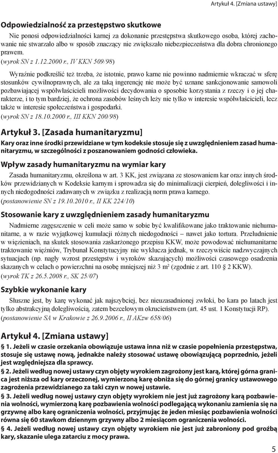 zwiększało niebezpieczeństwa dla dobra chronionego prawem. (wyrok SN z 1.12.2000 r.