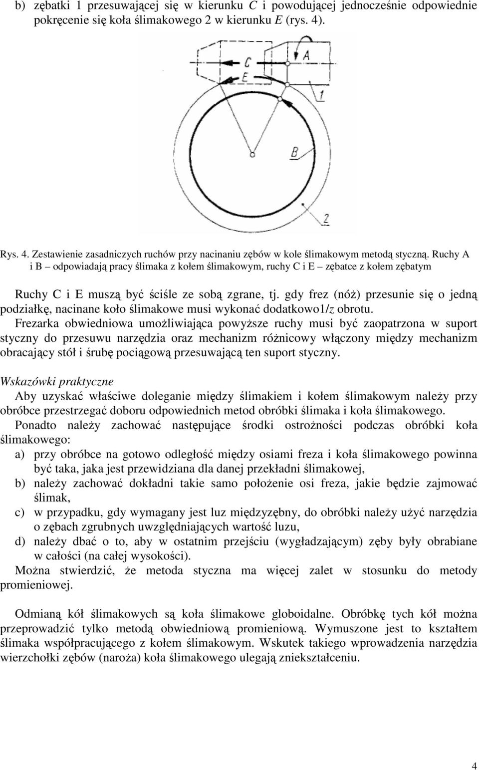 Ruchy A i B odpowiadaj pracy limaka kołem limakowym, ruchy C i E batce kołem batym Ruchy C i E mus by cile e sob grane, tj.