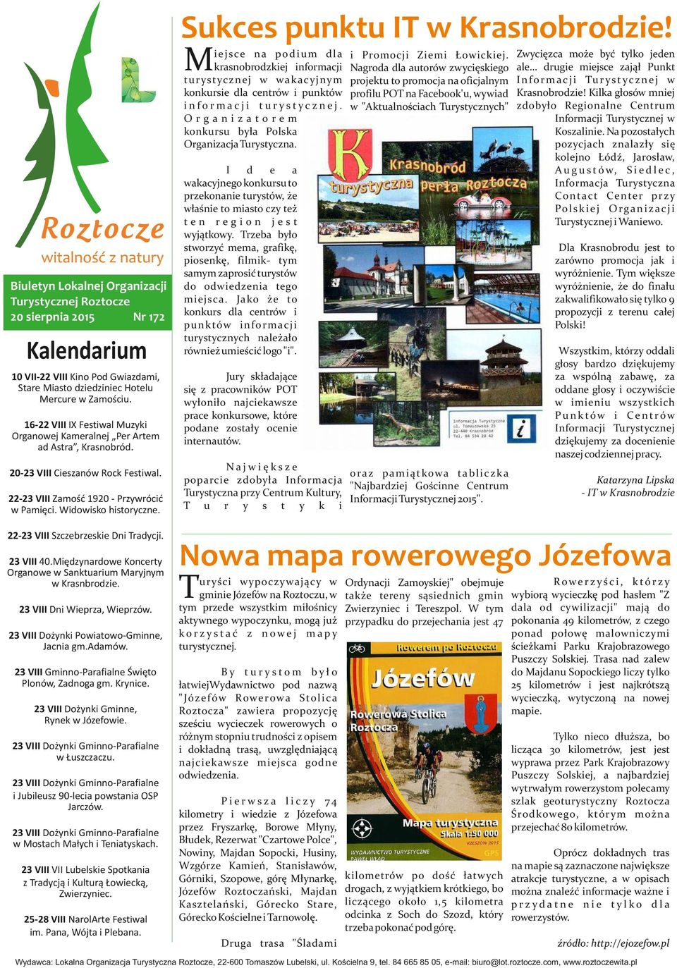 Biuletyn Lokalnej Organizacji Turystycznej Roztocze 20 sierpnia 2015 Nr 172 Kalendarium 10 VII-22 VIII Kino Pod Gwiazdami, Stare Miasto dziedziniec Hotelu Mercure w Zamościu.