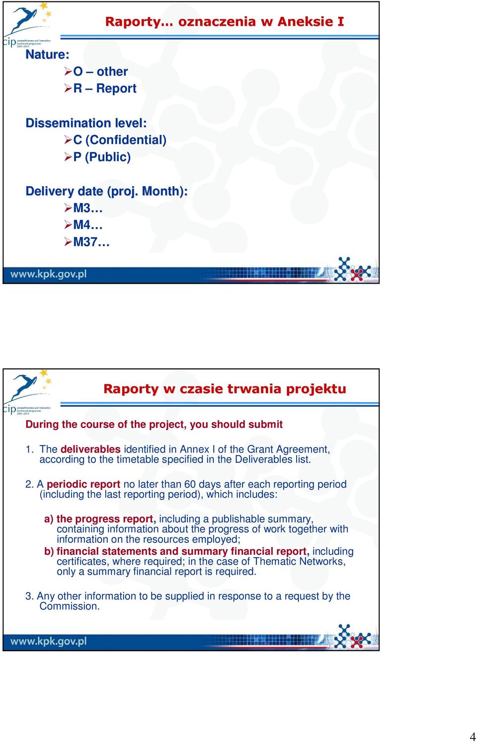 The deliverables identified in Annex I of the Grant Agreement, according to the timetable specified in the Deliverables list. 2.