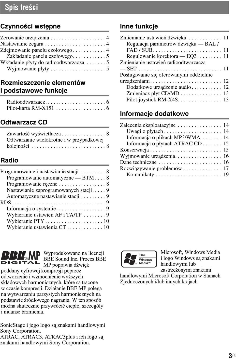 ..8 Radio Programowanieinastawianiestacji...8 Programowanieautomatyczne BTM...8 Programowanie ręczne...8 Nastawianiezaprogramowanychstacji...9 Automatycznenastawianiestacji...9 RDS.