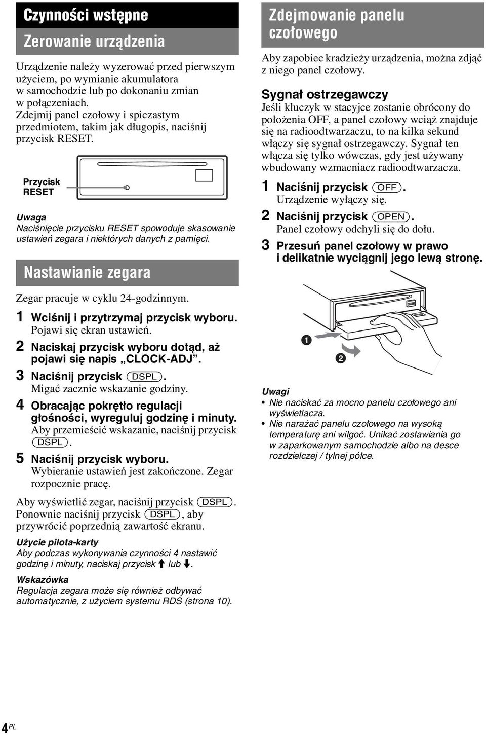 Przycisk RESET Uwaga Naciśnięcie przycisku RESET spowoduje skasowanie ustawień zegara i niektórych danych z pamięci. Nastawianie zegara Zegar pracuje w cyklu 24-godzinnym.