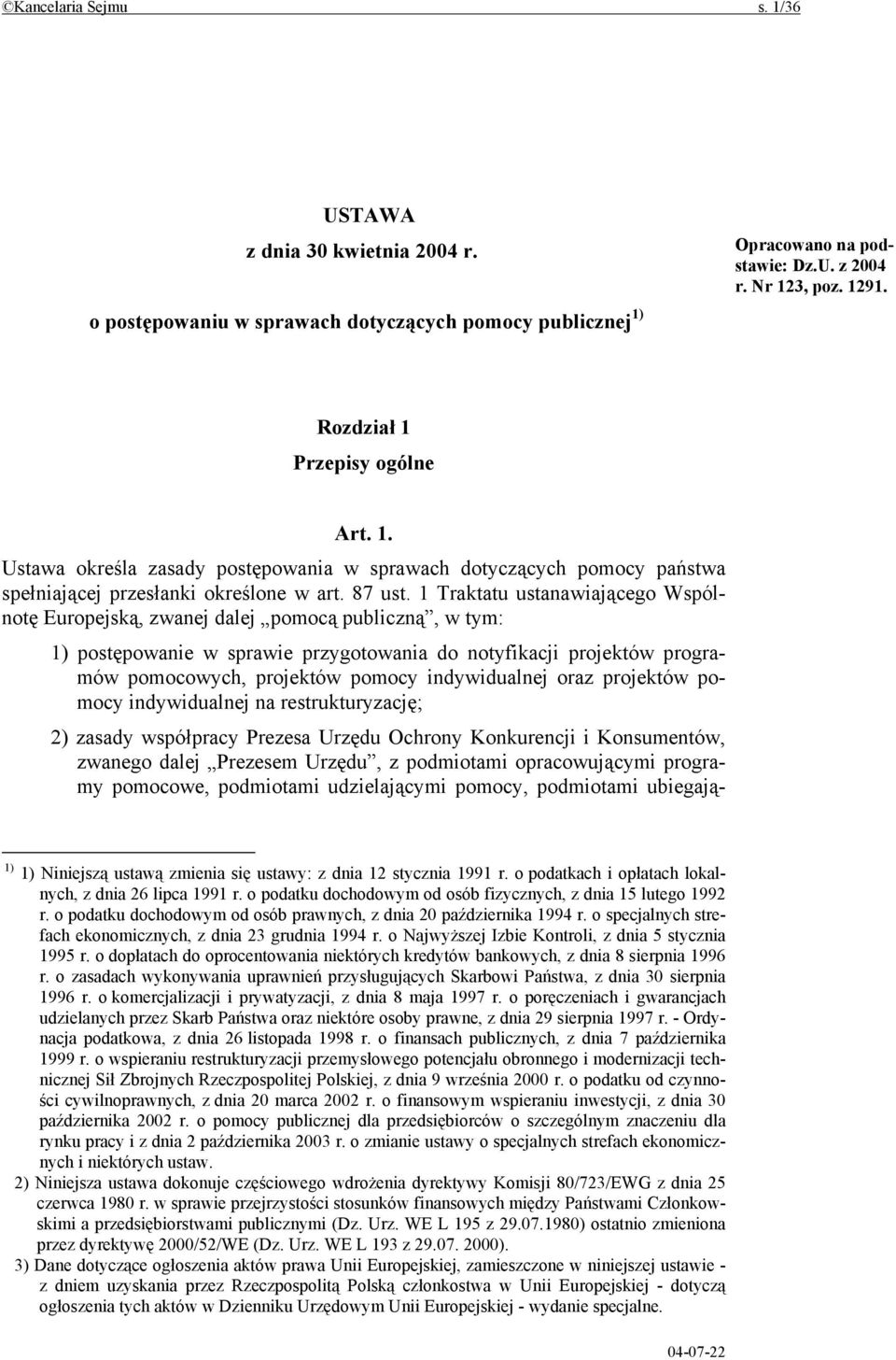 1 Traktatu ustanawiającego Wspólnotę Europejską, zwanej dalej pomocą publiczną, w tym: 1) postępowanie w sprawie przygotowania do notyfikacji projektów programów pomocowych, projektów pomocy