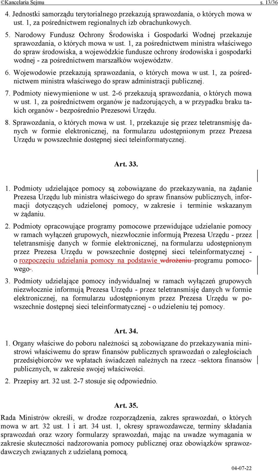 1, za pośrednictwem ministra właściwego do spraw środowiska, a wojewódzkie fundusze ochrony środowiska i gospodarki wodnej - za pośrednictwem marszałków województw. 6.