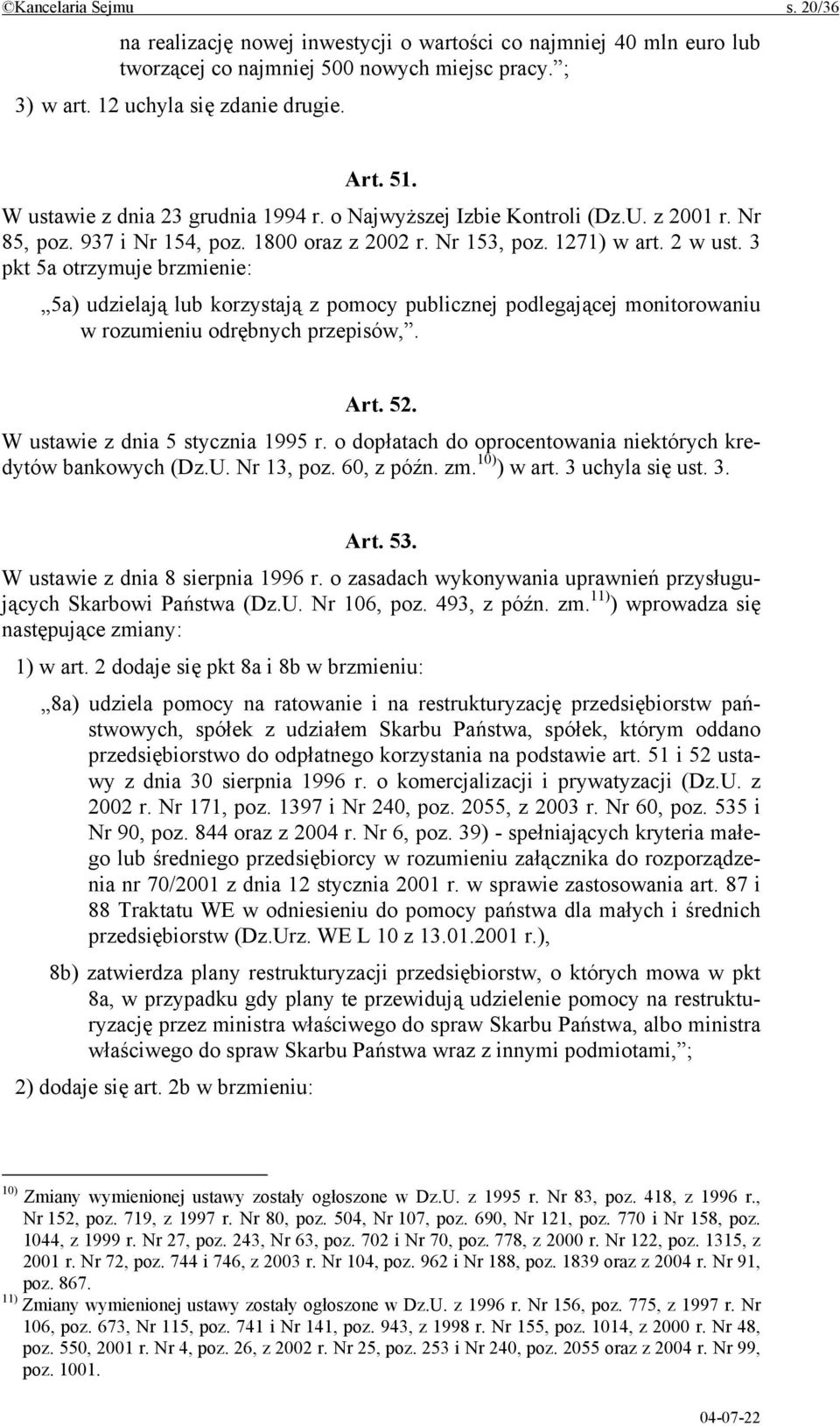 3 pkt 5a otrzymuje brzmienie: 5a) udzielają lub korzystają z pomocy publicznej podlegającej monitorowaniu w rozumieniu odrębnych przepisów,. Art. 52. W ustawie z dnia 5 stycznia 1995 r.