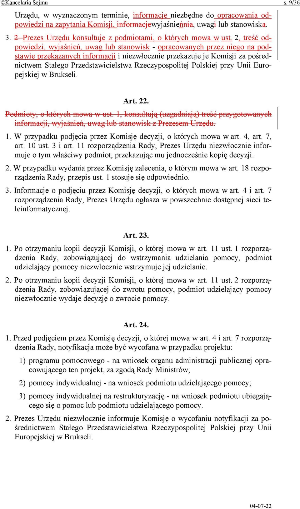 2, treść odpowiedzi, wyjaśnień, uwag lub stanowisk - opracowanych przez niego na podstawie przekazanych informacji i niezwłocznie przekazuje je Komisji za pośrednictwem Stałego Przedstawicielstwa