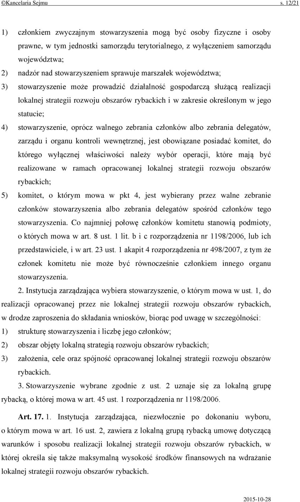 sprawuje marszałek województwa; 3) stowarzyszenie może prowadzić działalność gospodarczą służącą realizacji lokalnej strategii rozwoju obszarów rybackich i w zakresie określonym w jego statucie; 4)