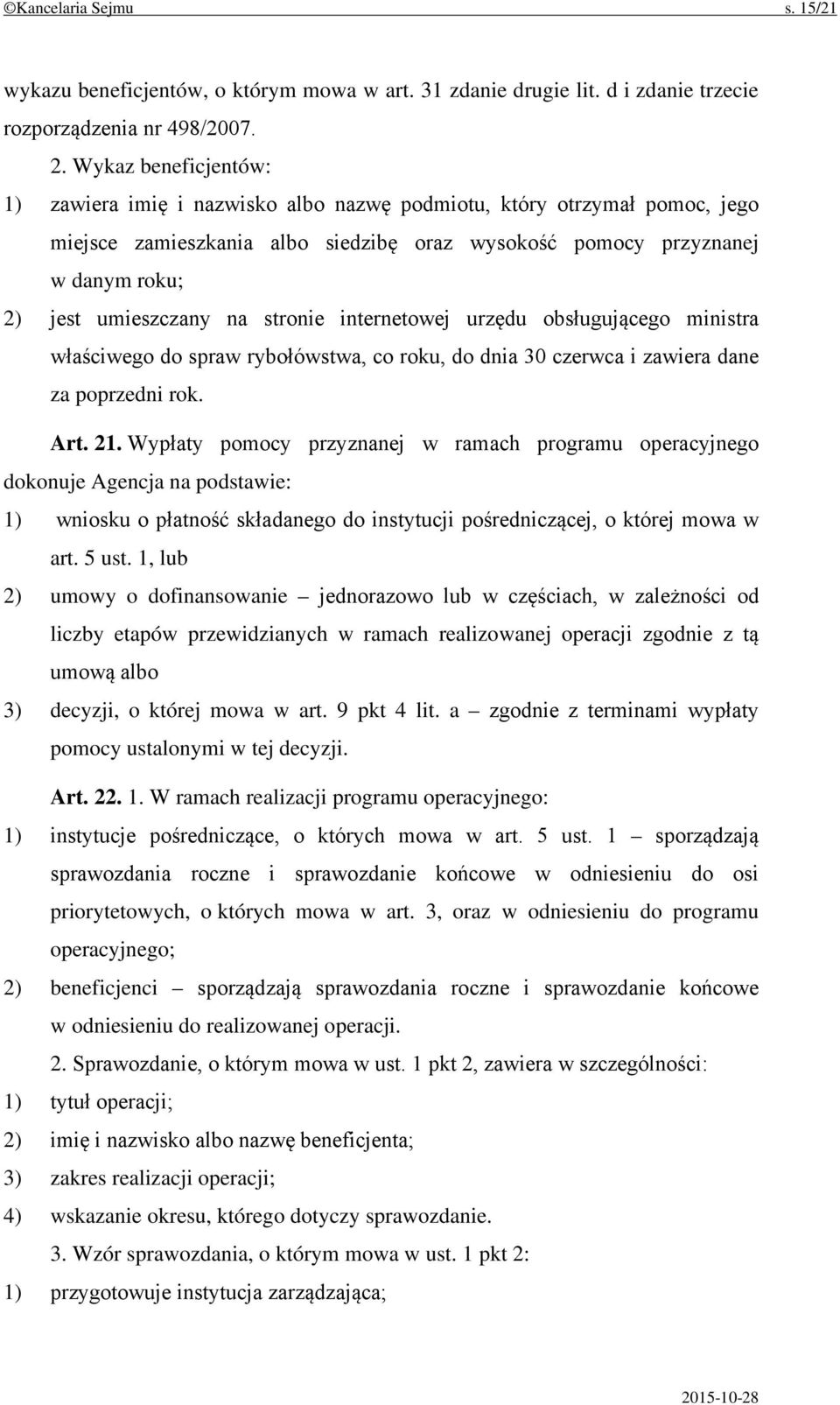 stronie internetowej urzędu obsługującego ministra właściwego do spraw rybołówstwa, co roku, do dnia 30 czerwca i zawiera dane za poprzedni rok. Art. 21.