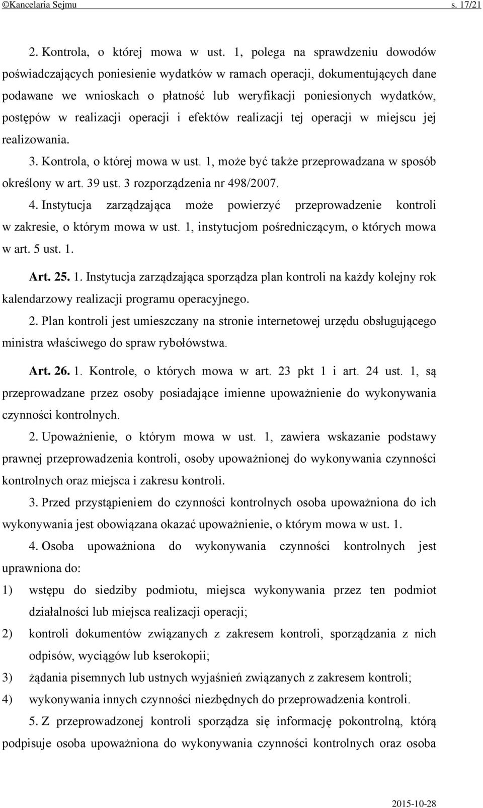 realizacji operacji i efektów realizacji tej operacji w miejscu jej realizowania. 3. Kontrola, o której mowa w ust. 1, może być także przeprowadzana w sposób określony w art. 39 ust.