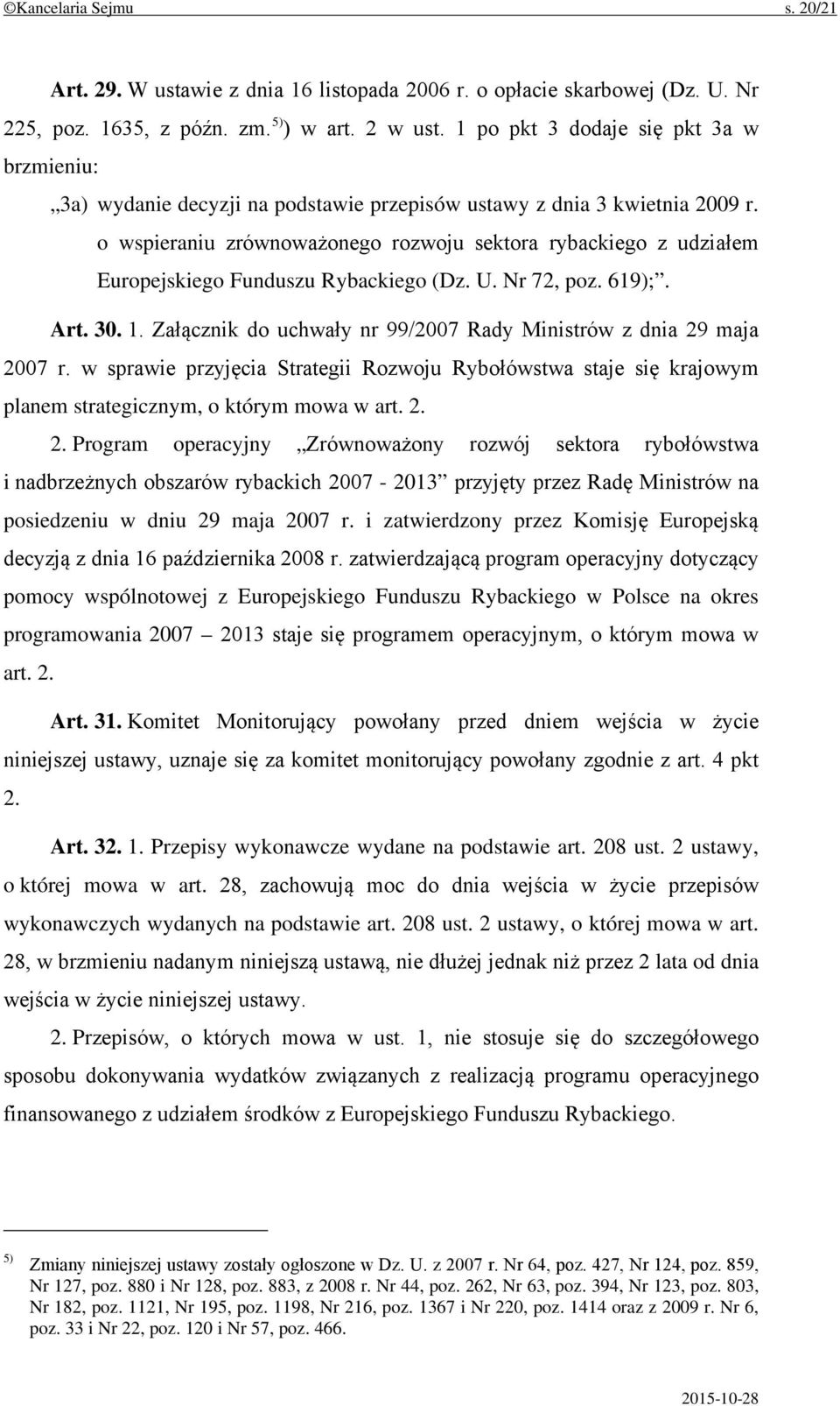 o wspieraniu zrównoważonego rozwoju sektora rybackiego z udziałem Europejskiego Funduszu Rybackiego (Dz. U. Nr 72, poz. 619);. Art. 30. 1.