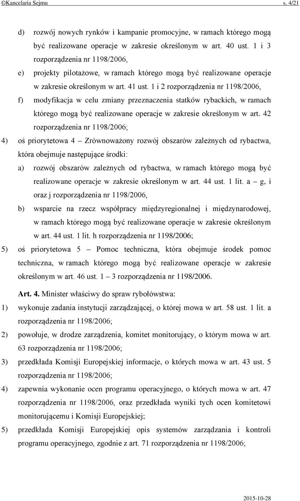 1 i 2 rozporządzenia nr 1198/2006, f) modyfikacja w celu zmiany przeznaczenia statków rybackich, w ramach którego mogą być realizowane operacje w zakresie określonym w art.