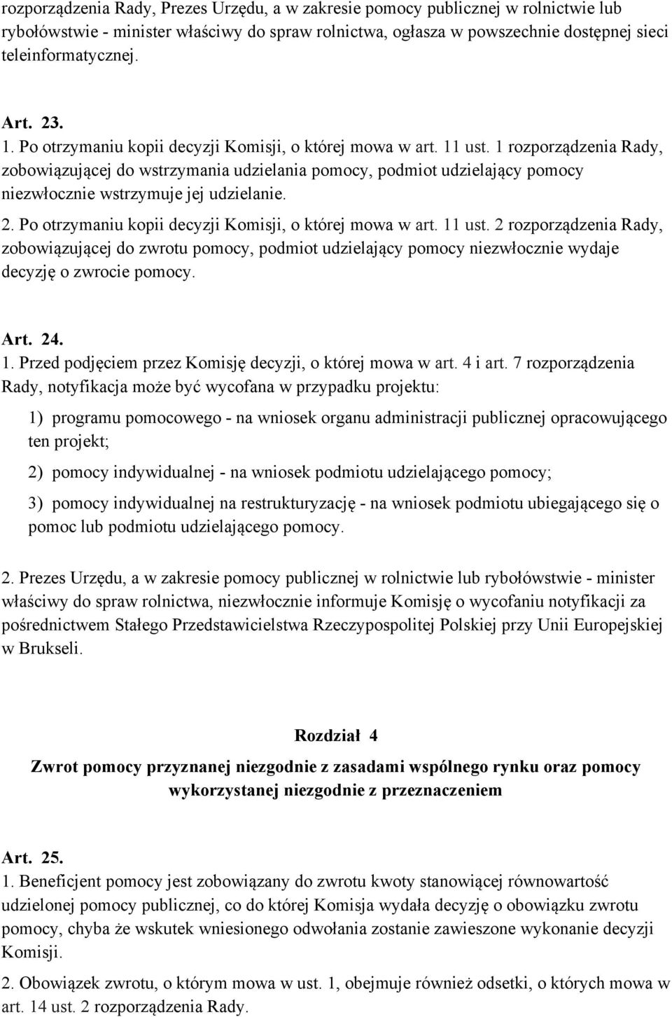 1 rozporządzenia Rady, zobowiązującej do wstrzymania udzielania pomocy, podmiot udzielający pomocy niezwłocznie wstrzymuje jej udzielanie. 2. Po otrzymaniu kopii decyzji Komisji, o której mowa w art.