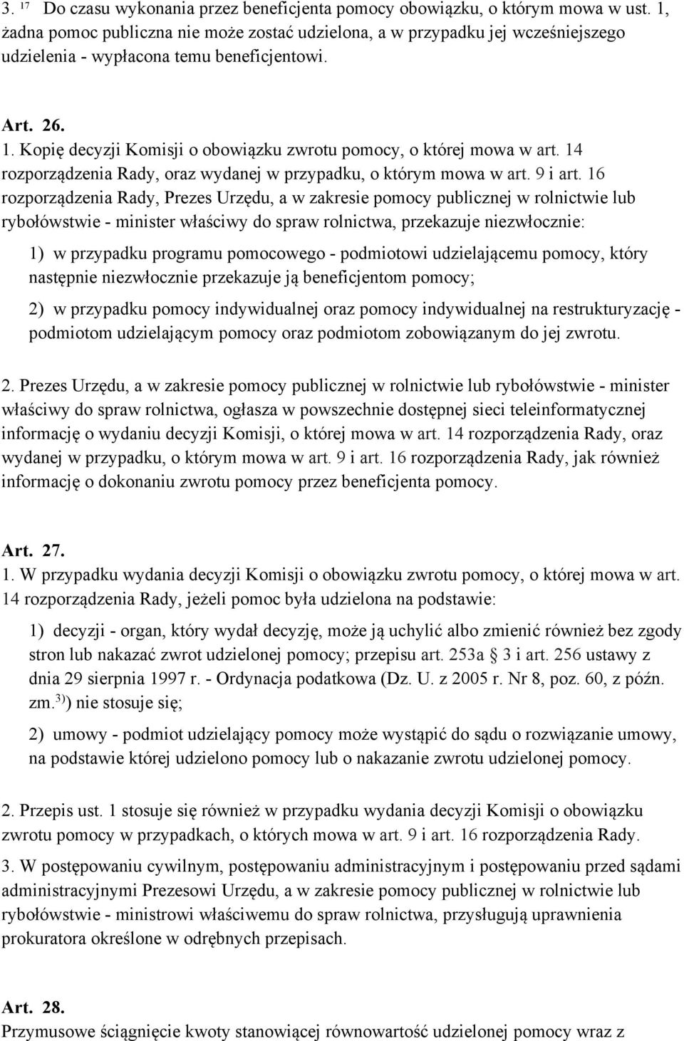 Kopię decyzji Komisji o obowiązku zwrotu pomocy, o której mowa w art. 14 rozporządzenia Rady, oraz wydanej w przypadku, o którym mowa w art. 9 i art.