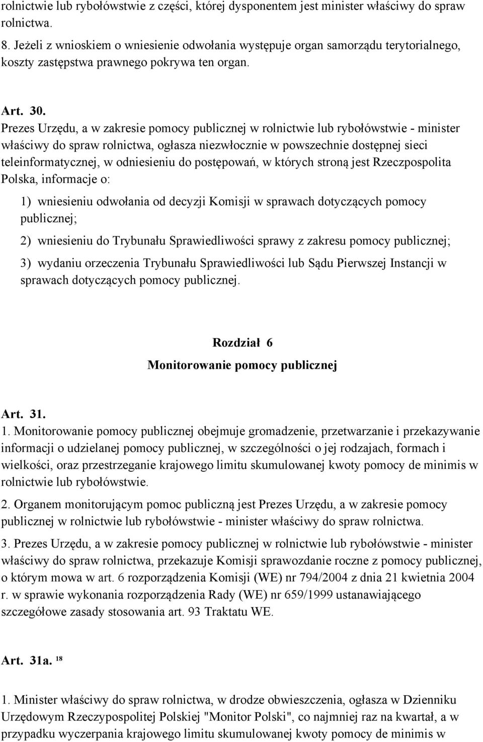 Prezes Urzędu, a w zakresie pomocy publicznej w rolnictwie lub rybołówstwie - minister właściwy do spraw rolnictwa, ogłasza niezwłocznie w powszechnie dostępnej sieci teleinformatycznej, w