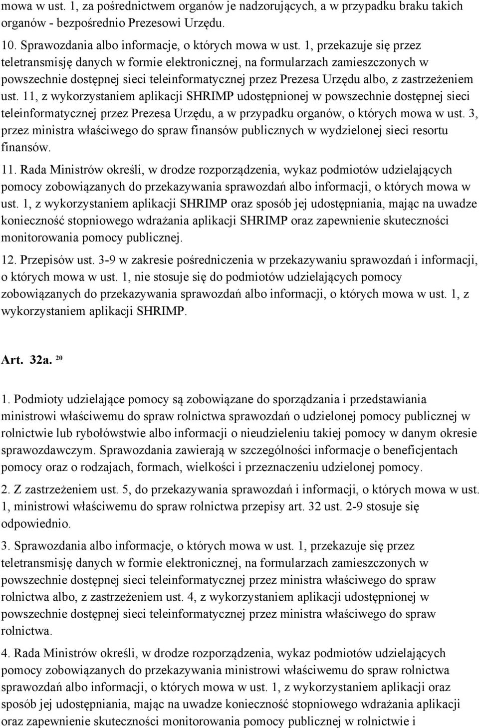 11, z wykorzystaniem aplikacji SHRIMP udostępnionej w powszechnie dostępnej sieci teleinformatycznej przez Prezesa Urzędu, a w przypadku organów, o których mowa w ust.