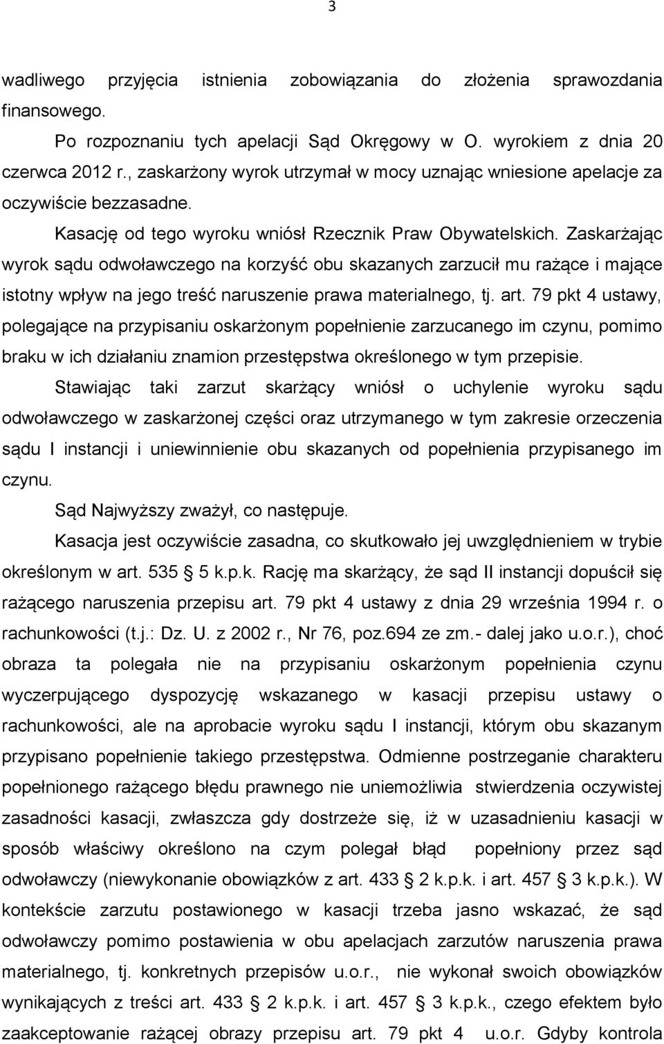 Zaskarżając wyrok sądu odwoławczego na korzyść obu skazanych zarzucił mu rażące i mające istotny wpływ na jego treść naruszenie prawa materialnego, tj. art.