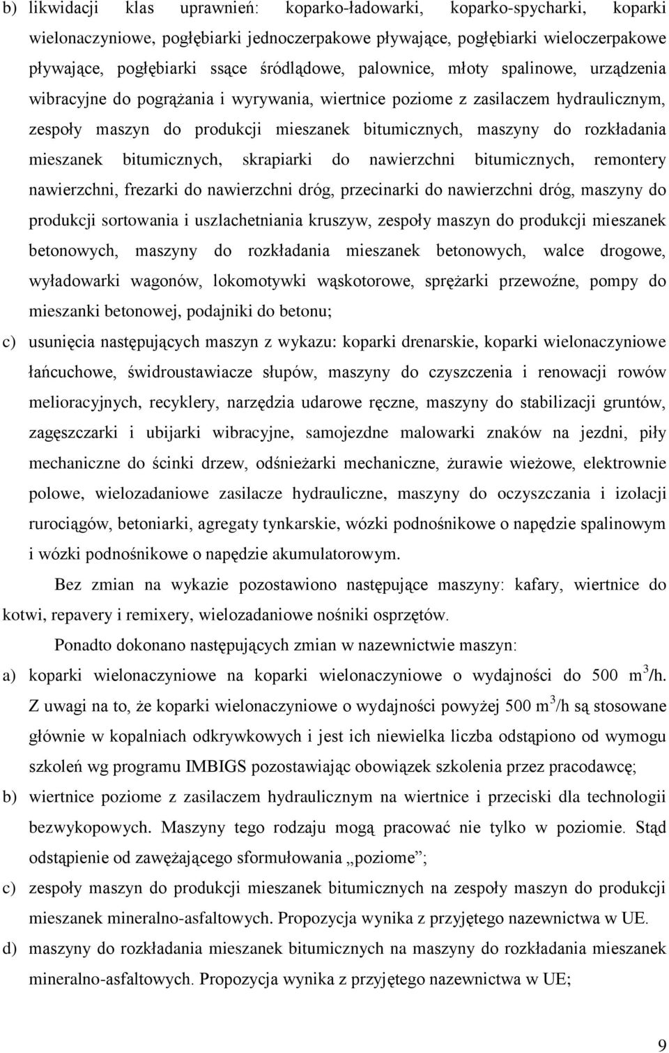 rozkładania mieszanek bitumicznych, skrapiarki do nawierzchni bitumicznych, remontery nawierzchni, frezarki do nawierzchni dróg, przecinarki do nawierzchni dróg, maszyny do produkcji sortowania i