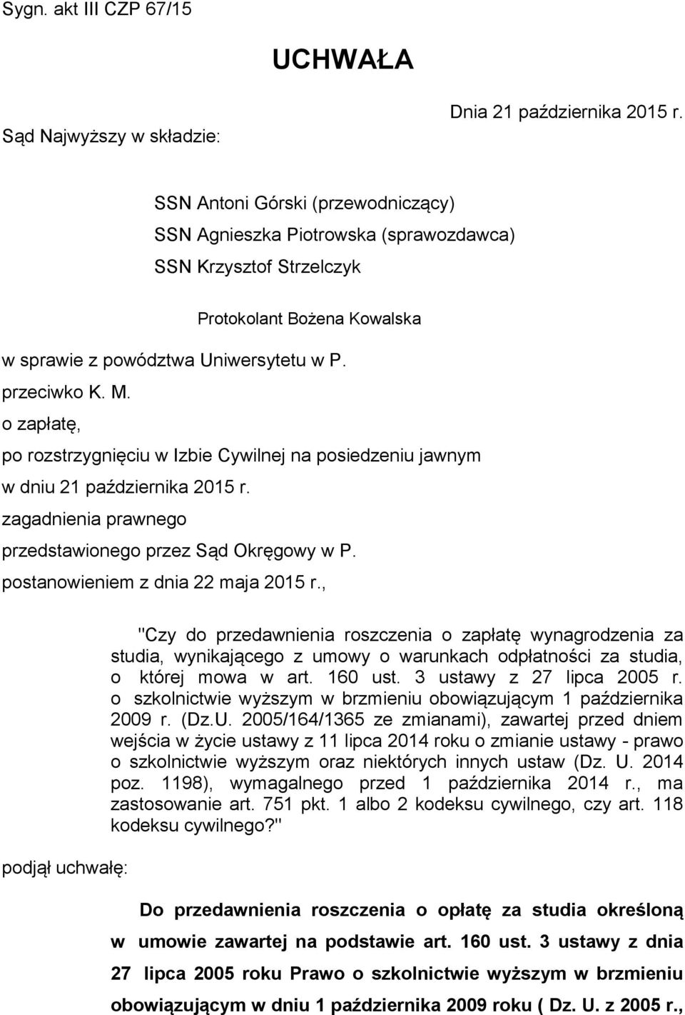 o zapłatę, po rozstrzygnięciu w Izbie Cywilnej na posiedzeniu jawnym w dniu 21 października 2015 r. zagadnienia prawnego przedstawionego przez Sąd Okręgowy w P. postanowieniem z dnia 22 maja 2015 r.