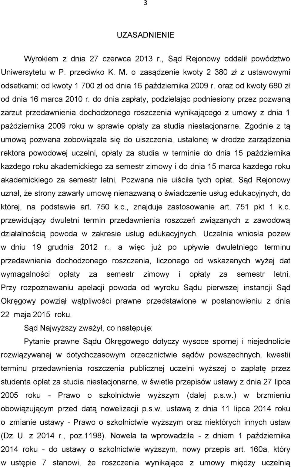 do dnia zapłaty, podzielając podniesiony przez pozwaną zarzut przedawnienia dochodzonego roszczenia wynikającego z umowy z dnia 1 października 2009 roku w sprawie opłaty za studia niestacjonarne.