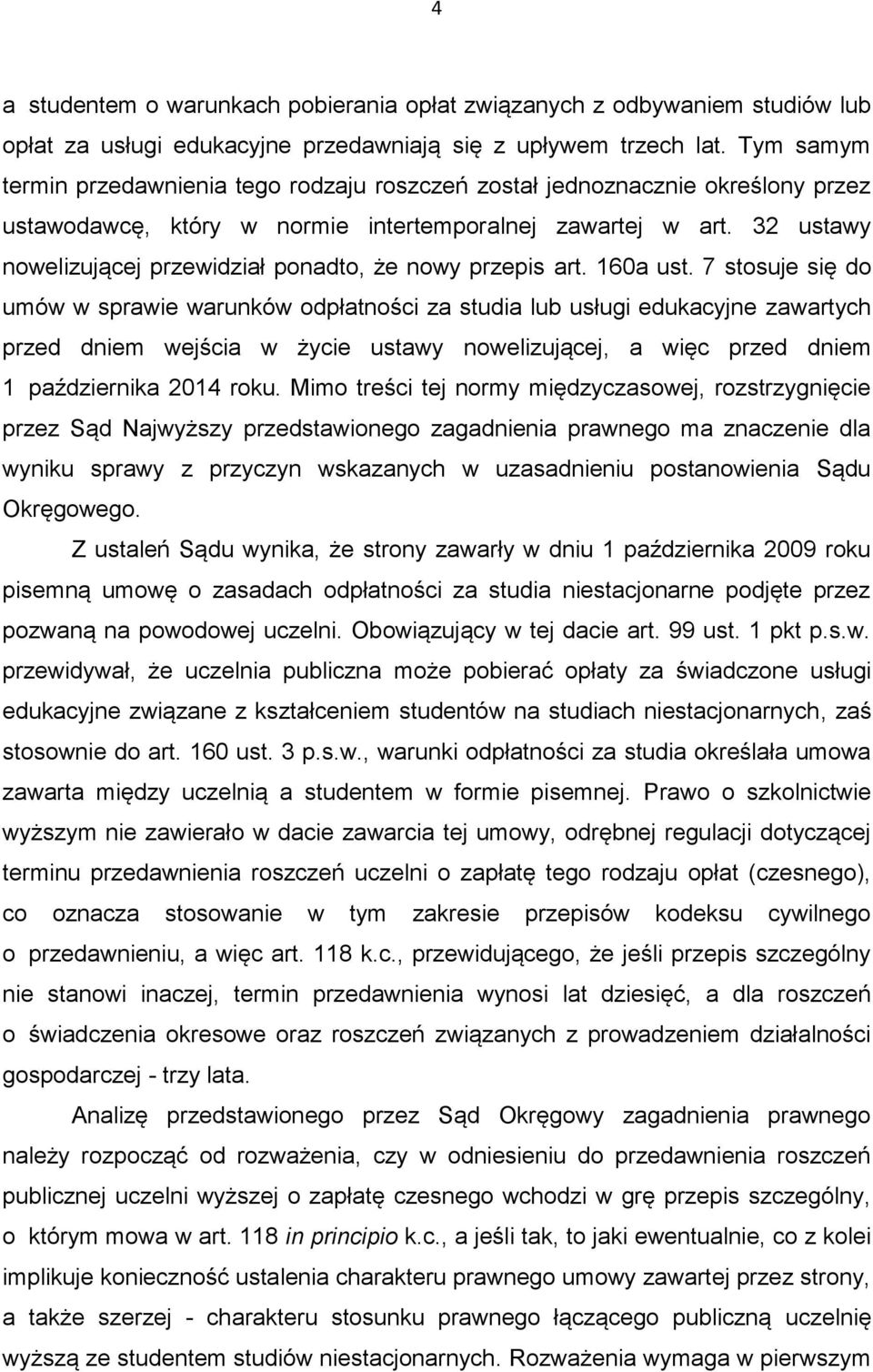 32 ustawy nowelizującej przewidział ponadto, że nowy przepis art. 160a ust.