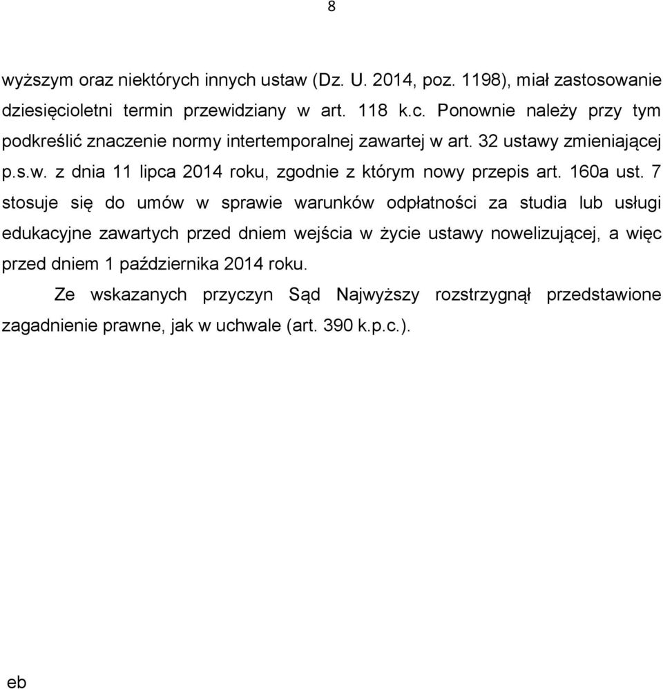7 stosuje się do umów w sprawie warunków odpłatności za studia lub usługi edukacyjne zawartych przed dniem wejścia w życie ustawy nowelizującej, a więc przed