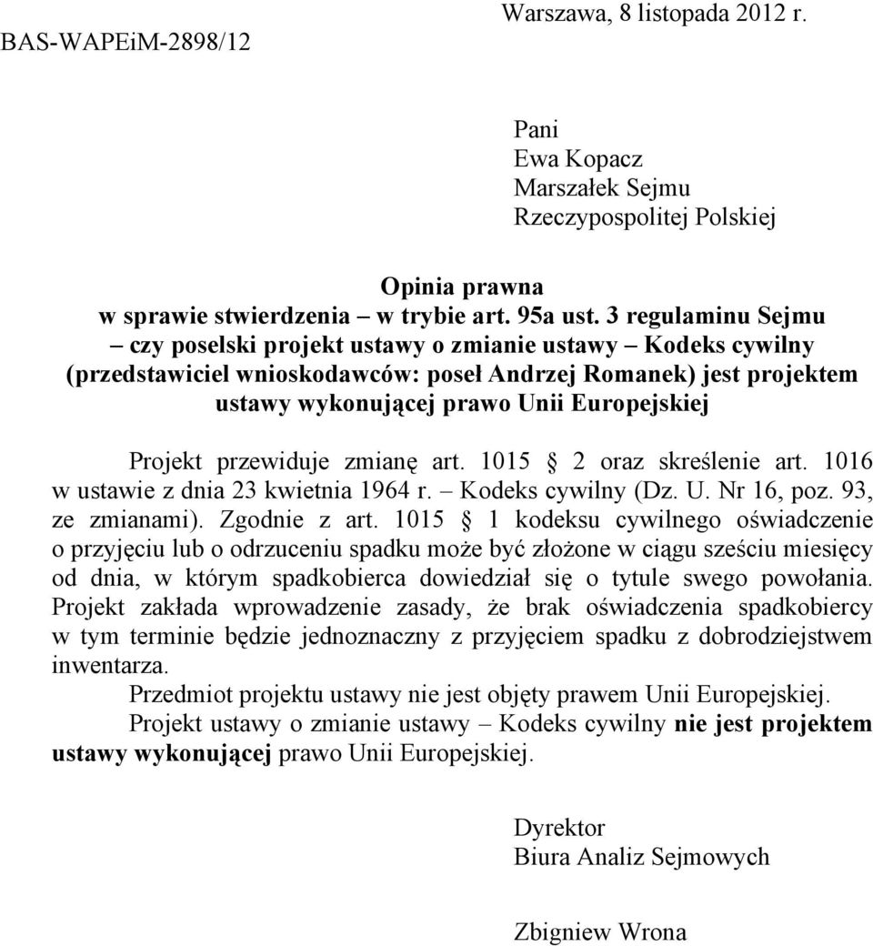 przewiduje zmianę art. 1015 2 oraz skreślenie art. 1016 w ustawie z dnia 23 kwietnia 1964 r. Kodeks cywilny (Dz. U. Nr 16, poz. 93, ze zmianami). Zgodnie z art.