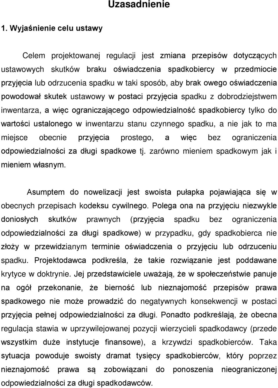 aby brak owego oświadczenia powodował skutek ustawowy w postaci przyjęcia spadku z dobrodziejstwem inwentarza, a więc ograniczającego odpowiedzialność spadkobiercy tylko do wartości ustalonego w