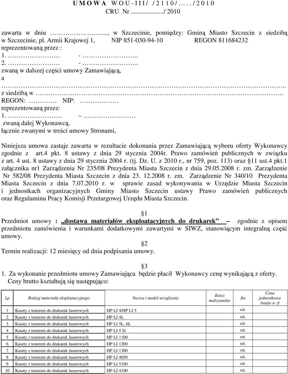 . zwaną dalej Wykonawcą. łącznie zwanymi w treści umowy Stronami, Niniejsza umowa zastaje zawarta w rezultacie dokonania przez Zamawiającą wyboru oferty Wykonawcy zgodnie z art.4 pkt.