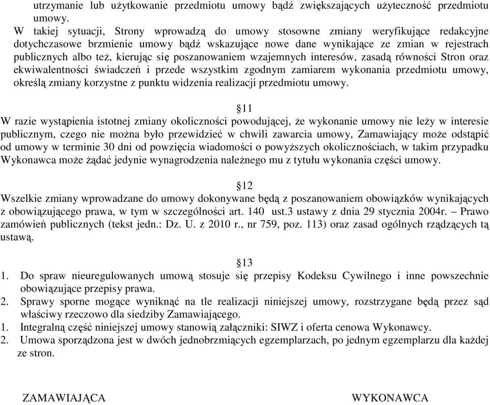 kierując się poszanowaniem wzajemnych interesów, zasadą równości Stron oraz ekwiwalentności świadczeń i przede wszystkim zgodnym zamiarem wykonania przedmiotu umowy, określą zmiany korzystne z punktu