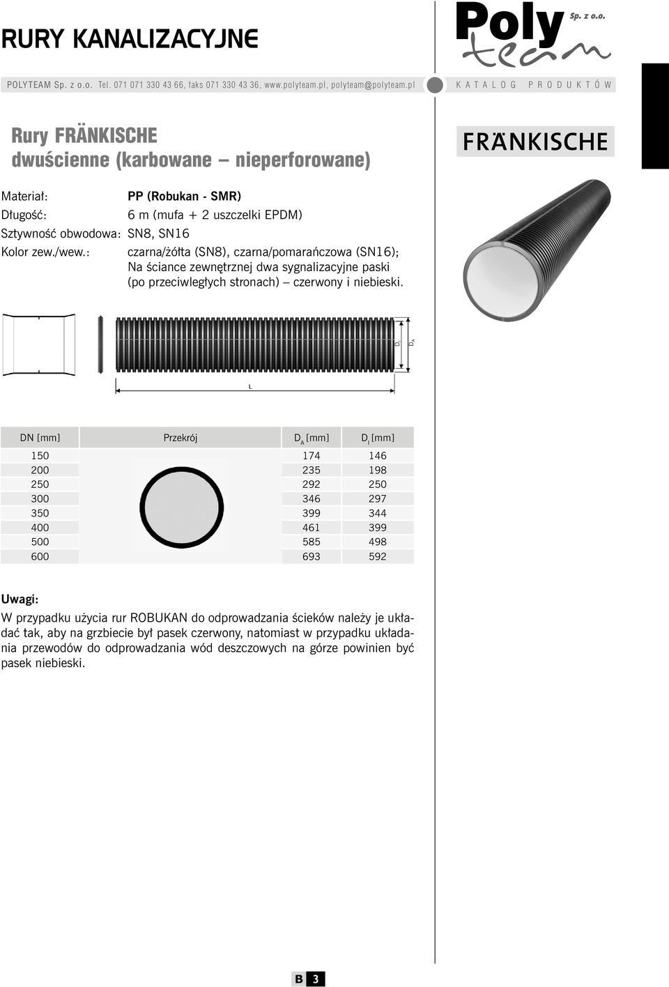 DN [mm] Przekrój D A [mm] D I [mm] 150 174 146 200 235 198 250 292 250 300 346 297 350 399 344 400 461 399 500 585 498 600 693 592 Uwagi: W przypadku użycia rur