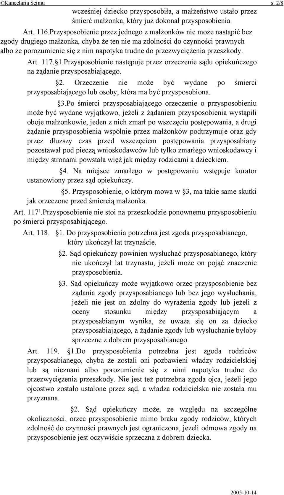 przezwyciężenia przeszkody. Art. 117. 1.Przysposobienie następuje przez orzeczenie sądu opiekuńczego na żądanie przysposabiającego. 2.